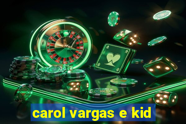 carol vargas e kid