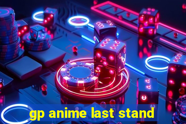 gp anime last stand