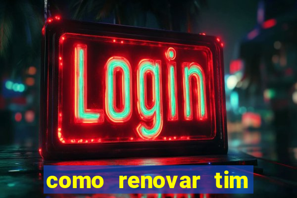 como renovar tim beta antes do prazo