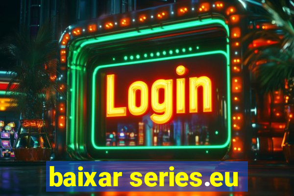 baixar series.eu