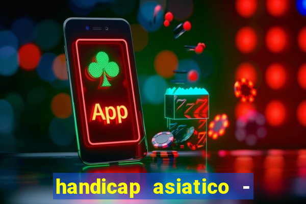 handicap asiatico - 1 o que significa