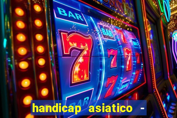 handicap asiatico - 1 o que significa