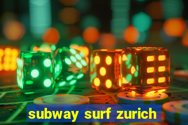 subway surf zurich