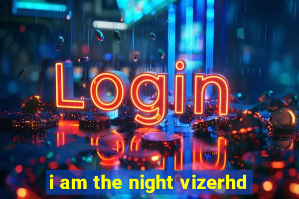 i am the night vizerhd