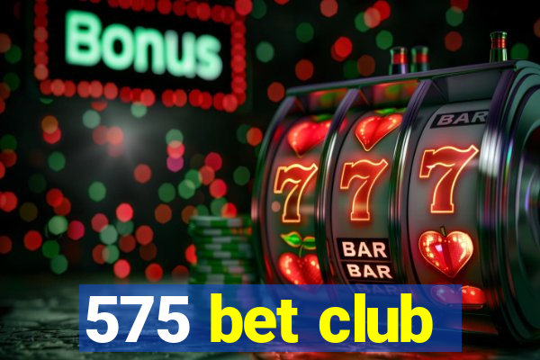 575 bet club