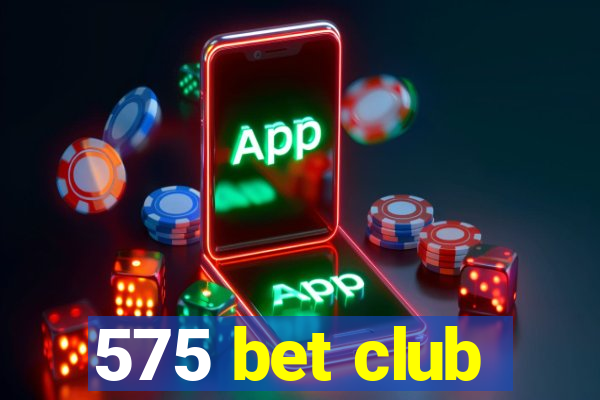 575 bet club