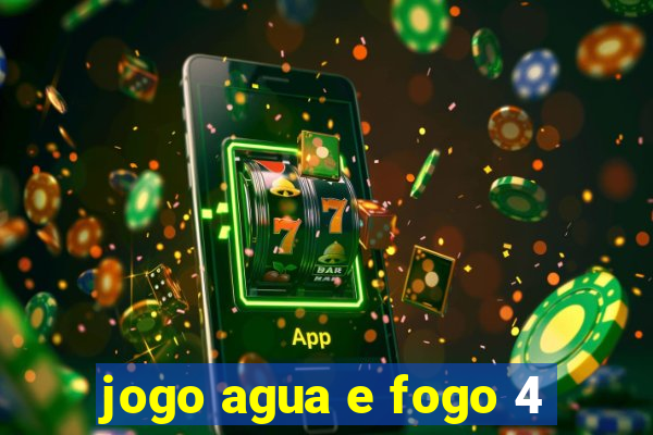 jogo agua e fogo 4