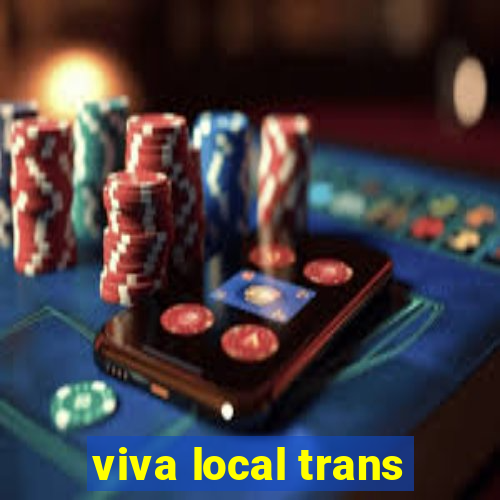 viva local trans