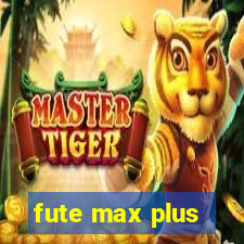 fute max plus