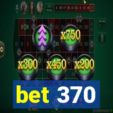 bet 370