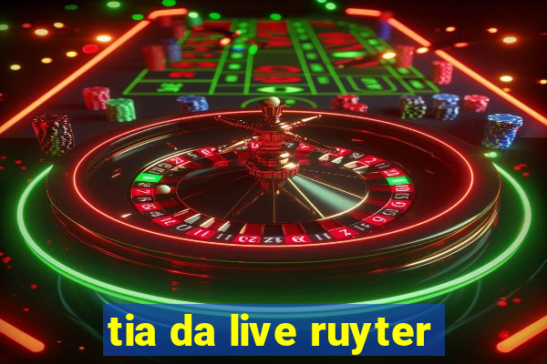 tia da live ruyter