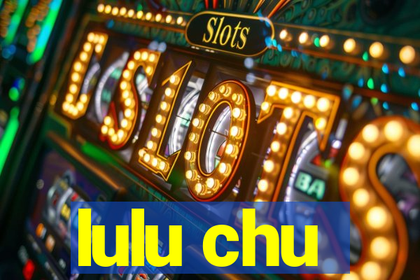 lulu chu