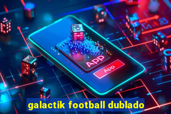 galactik football dublado