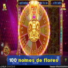 100 nomes de flores