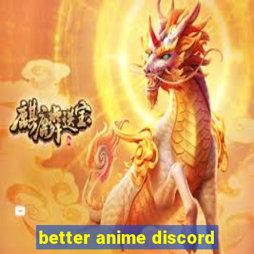 better anime discord