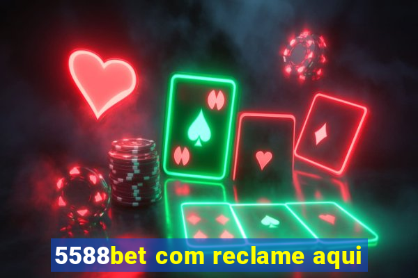 5588bet com reclame aqui