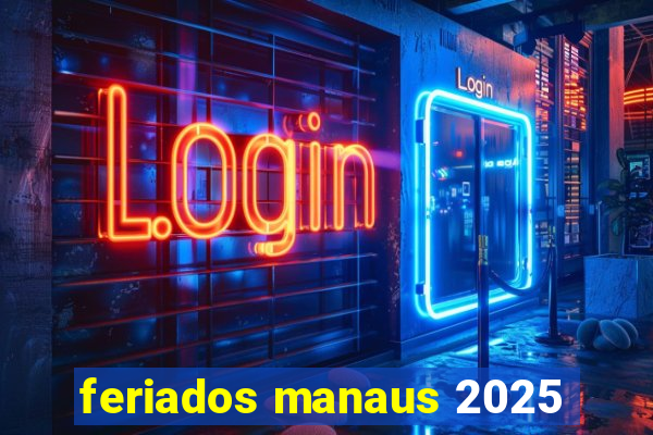 feriados manaus 2025