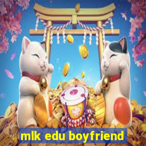 mlk edu boyfriend