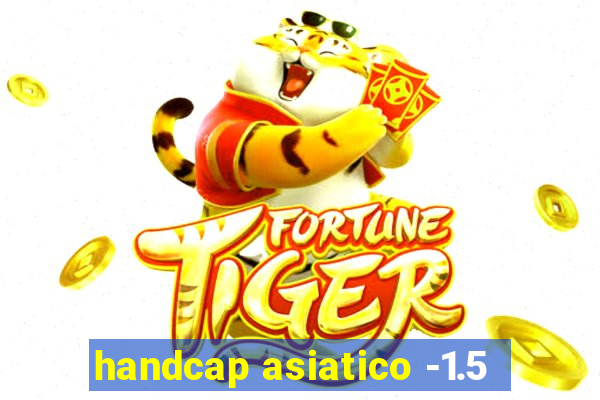 handcap asiatico -1.5