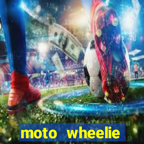 moto wheelie dinheiro infinito