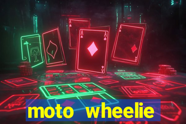 moto wheelie dinheiro infinito