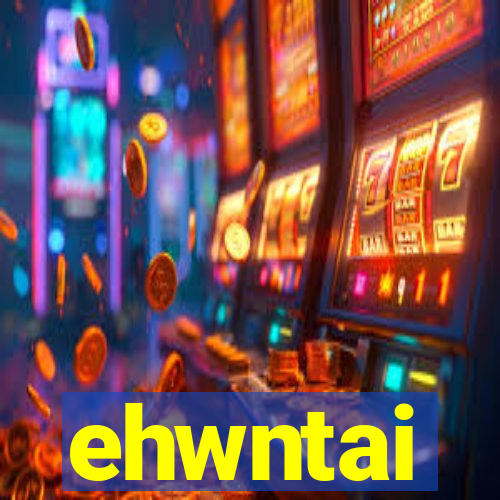 ehwntai