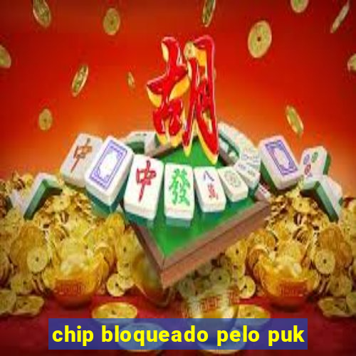 chip bloqueado pelo puk