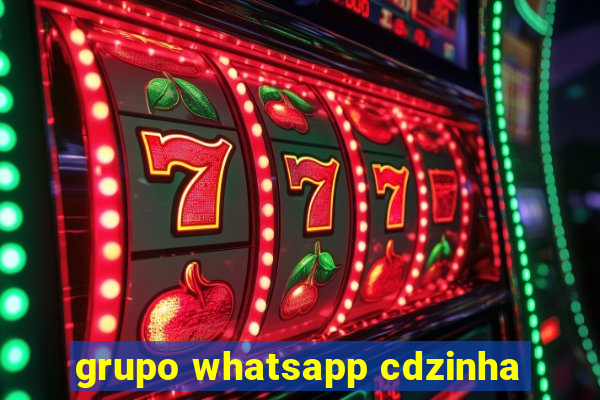 grupo whatsapp cdzinha