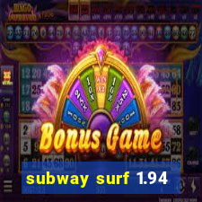 subway surf 1.94