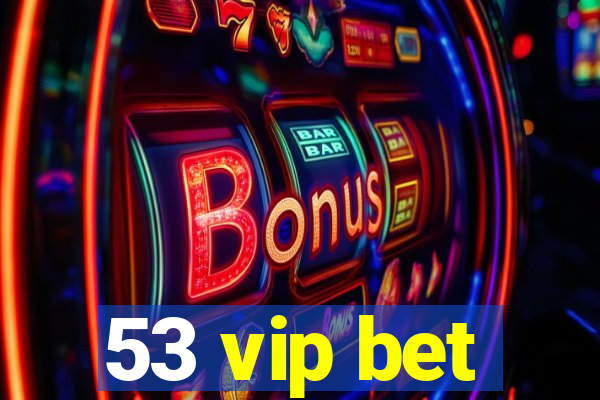 53 vip bet