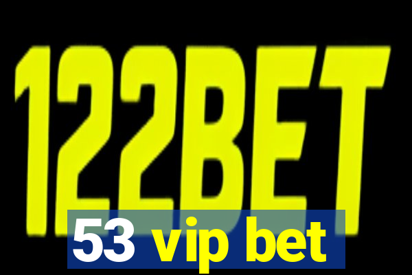 53 vip bet