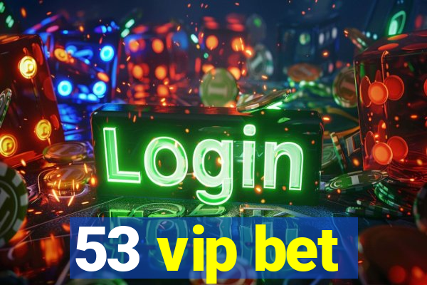 53 vip bet