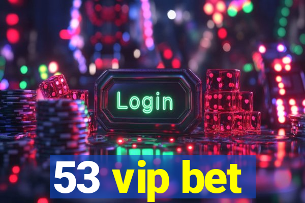 53 vip bet