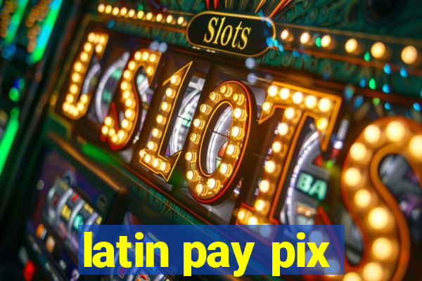 latin pay pix