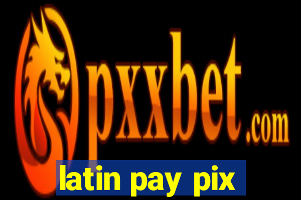 latin pay pix