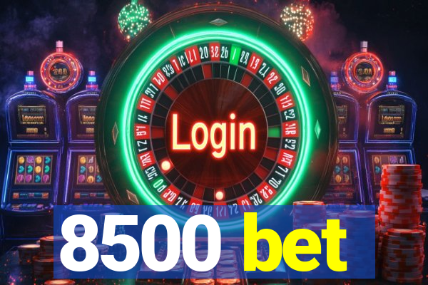 8500 bet