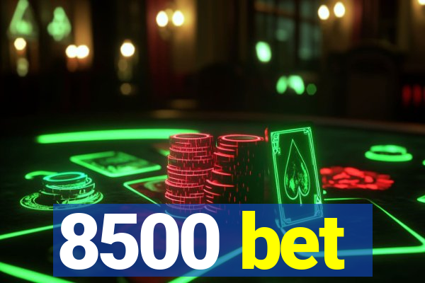 8500 bet