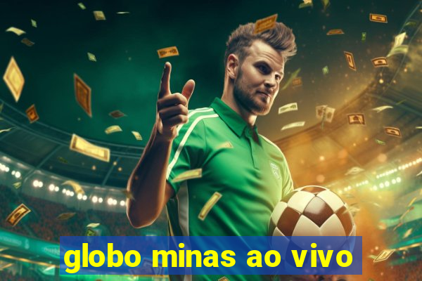 globo minas ao vivo