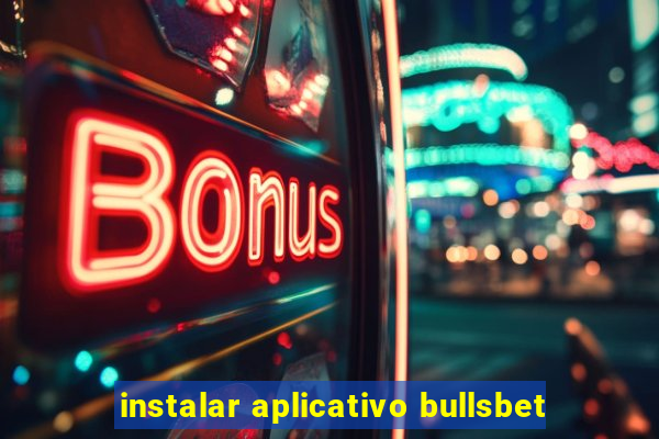 instalar aplicativo bullsbet