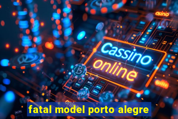 fatal model porto alegre