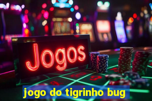 jogo do tigrinho bug