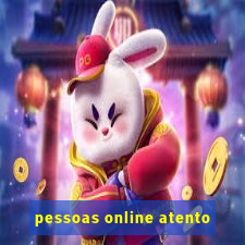 pessoas online atento