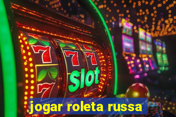 jogar roleta russa