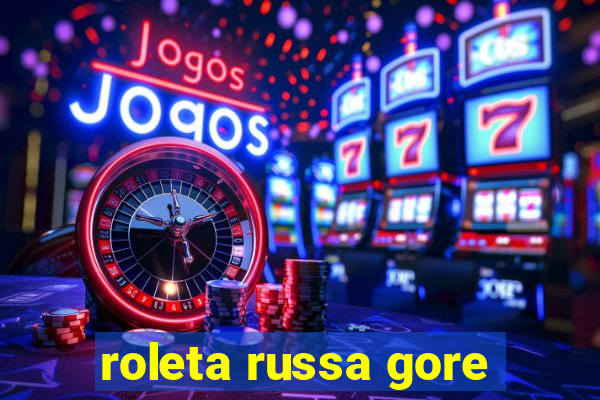 roleta russa gore