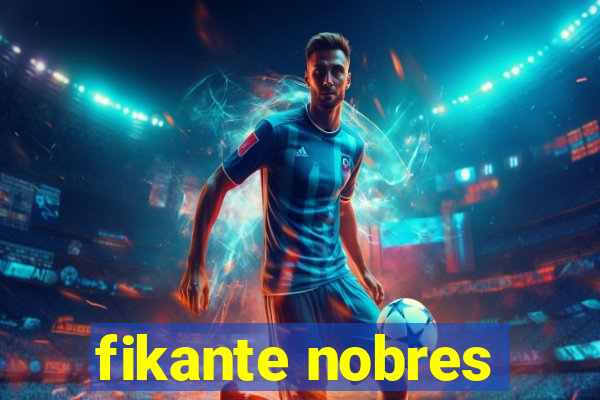 fikante nobres