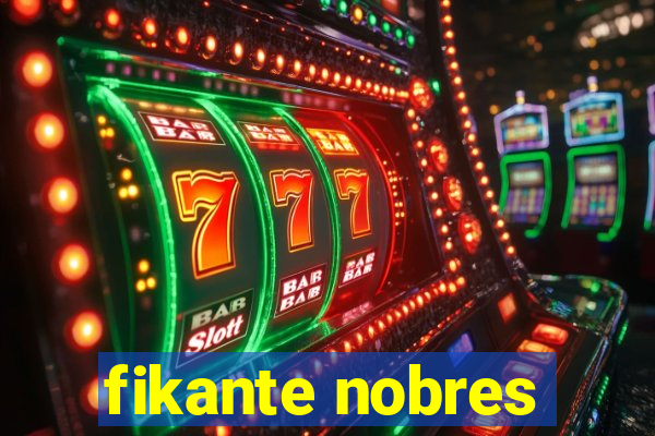 fikante nobres