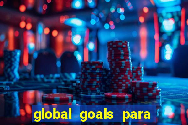 global goals para que serve