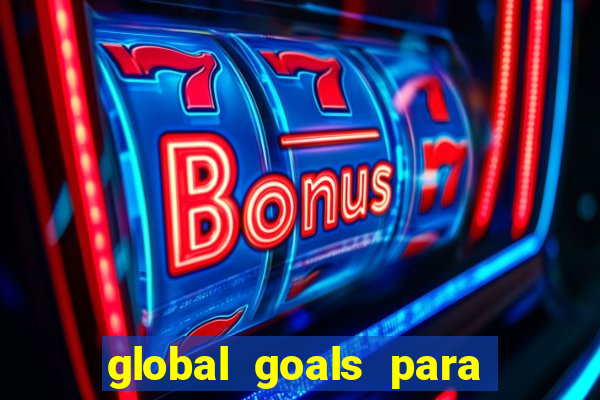 global goals para que serve