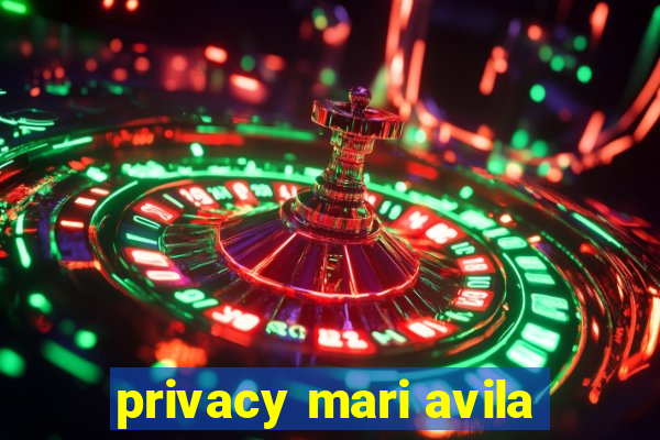 privacy mari avila