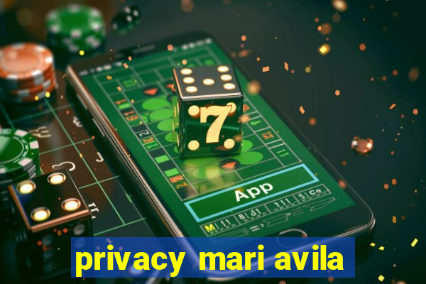 privacy mari avila